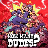 Boxart for the Butterscotch Shenanigans game How Many Dudes?
